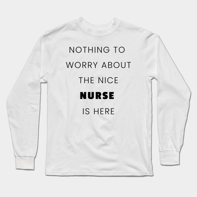 nothing to worry about the nice nurse is here nurse Long Sleeve T-Shirt by YM-SHOP